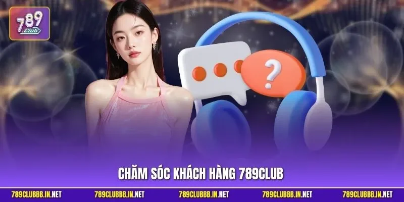 chăm sóc khách hàng 789CLUB