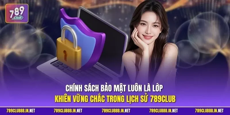 Chính sách bảo mật luôn là lớp khiên vững chắc trong lịch sử 789CLUB