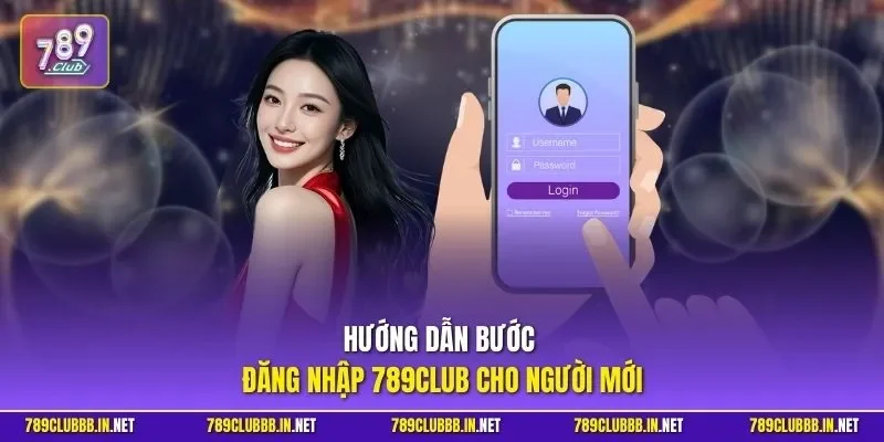 Hướng dẫn bước đăng nhập 789CLUB cho người mới
