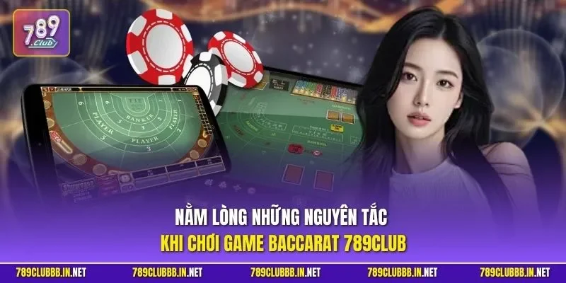 Nằm lòng những nguyên tắc khi chơi game Baccarat 789CLUB