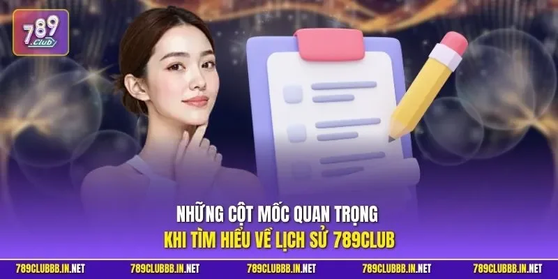 Những cột mốc quan trọng khi tìm hiểu về lịch sử 789CLUB