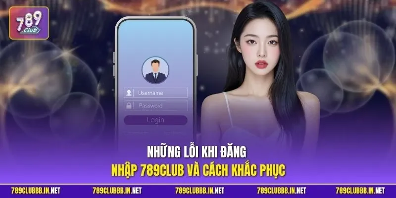 Những lỗi khi đăng nhập 789CLUB và cách khắc phục