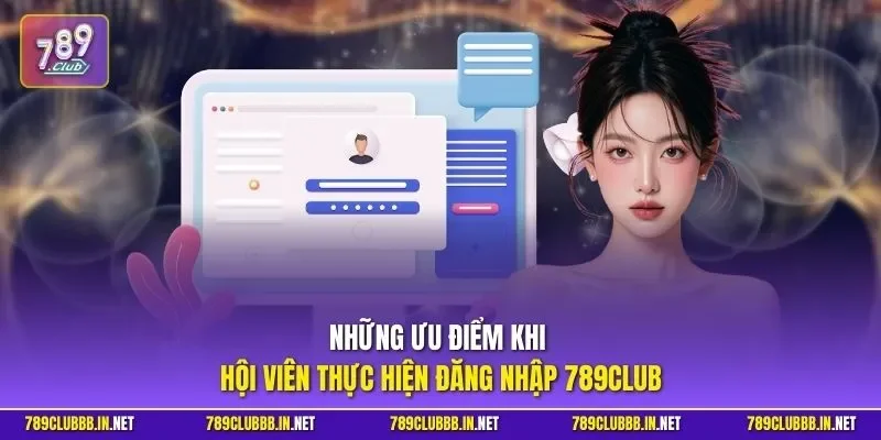Những ưu điểm khi hội viên thực hiện đăng nhập 789CLUB
