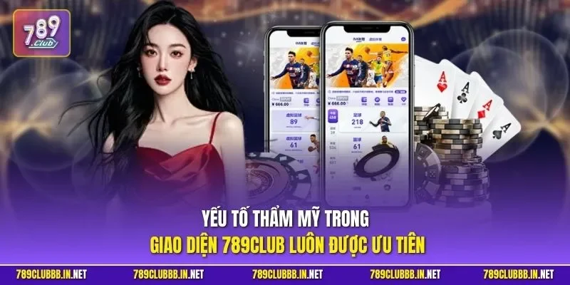 Yếu tố thẩm mỹ trong giao diện 789CLUB luôn được ưu tiên